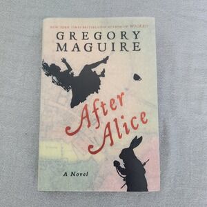 After Alice Gregory Maguire Hardcover Novel Alice in Wonderland Retelling 2015